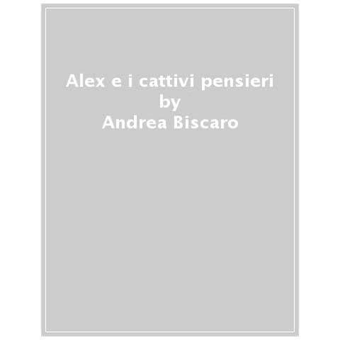 Andrea Biscaro - Alex E I Cattivi Pensieri - Foto 1