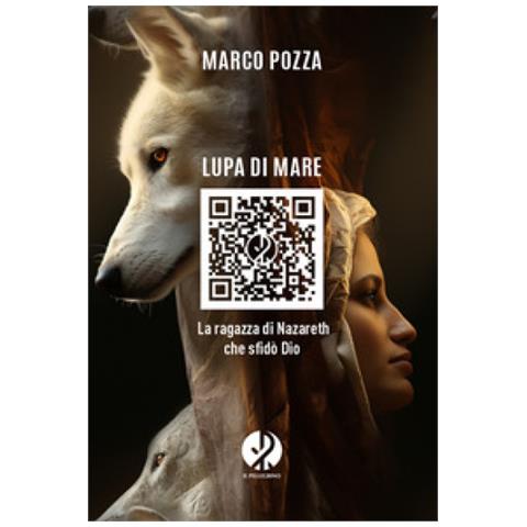 Marco Pozza - Lupa Di Mare. La Ragazza Di Nazareth Che Sfidò Dio - Foto 1