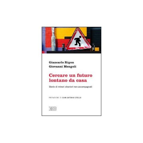 Giancarlo Rigon - Cercare un futuro lontano da casa. Storie di minori stranieri non accompagnati - Foto 1