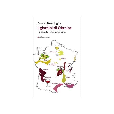 I giardini di Oltralpe. Guida alla Francia del vino - Foto 1