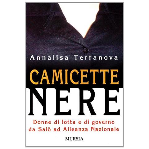 Annalisa Terranova - Camicette nere. Donne di lotta e di governo da Salò ad Alleanza Nazionale - Foto 1