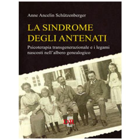 Anne Ancelin Schützenberger - La sindrome degli antenati. Psicoterapia trans-generazionale e i legami nascosti nell'albero genealogico - Foto 1