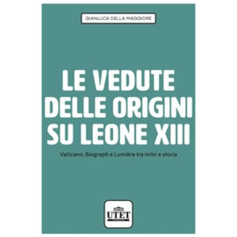 Gianluca Della Maggiore - Le Vedute Delle Origini Su Leone Xiii. Vaticano, Biograph E Lumière Tra Mito E Storia - Foto 1
