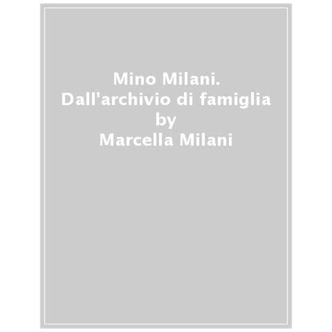 Marcella Milani - Mino Milani. Dall'archivio di famiglia. Ediz. illustrata - Foto 1