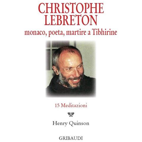 H. Quinson - Christophe Lebreton. Monaco, poeta, martire a Tibhirine. 15 meditazioni - Foto 1