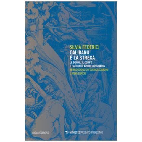 Silvia Federici - Calibano E La Strega. Le Donne, Il Corpo E L'accumulazione Originaria - Foto 2