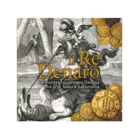 Anna Orlando - Il re denaro. Le monete raccontano Genova fra arte, lusso e parsimonia - Foto 1