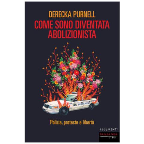 Derecka Purnell - Come Sono Diventata Abolizionista. Polizia, Proteste E Libertà - Foto 2