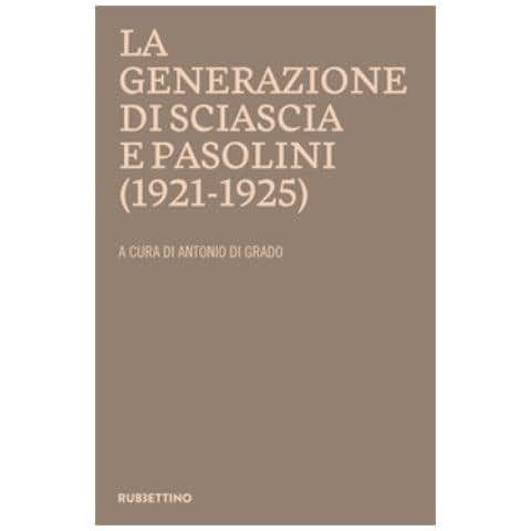 Antonio Di Grado - La generazione di Sciascia e Pasolini (1921-1925). Atti del convegno della Fondazione Leonardo Sciascia Racalmuto 22-23 ottobre 2022 (2023) - Foto 1