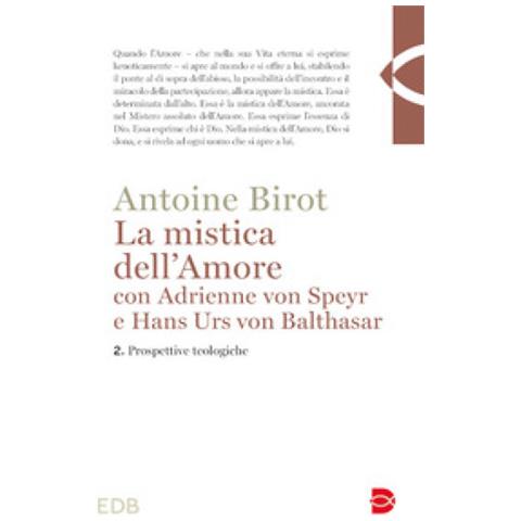 Antoine Birot - La Mistica Dell'amore Con Adrienne Von Speyr E Hans Urs Von Balthasar. Vol. 2: Prospettive Teologiche - Foto 1