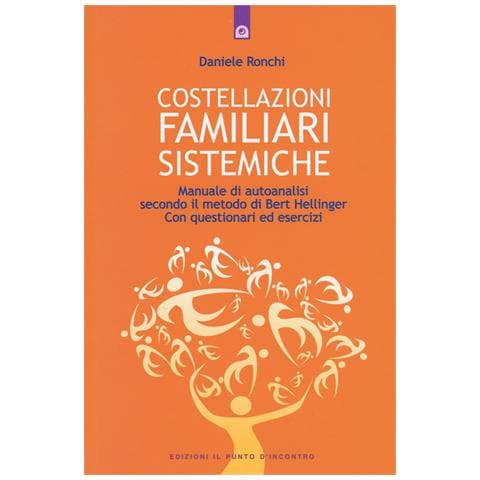 Daniele Ronchi - Costellazioni familiari sistemiche. Manuale di autoanalisi secondo il metodo di Bert Hellinger. Con questionari ed esercizi - Foto 1