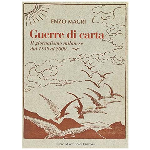 Enzo Magrì - Guerre di carta. Il giornalismo milanese dal 1859 al 2000 - Foto 1