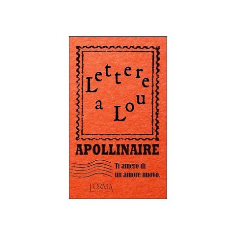 Guillaume Apollinaire - Ti amerò di un amore nuovo. Lettere a Lou - Foto 1