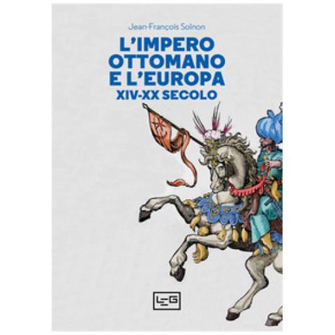 Jean-François Solnon - L'Impero ottomano e l’Europa XIV-XX secolo - Foto 1