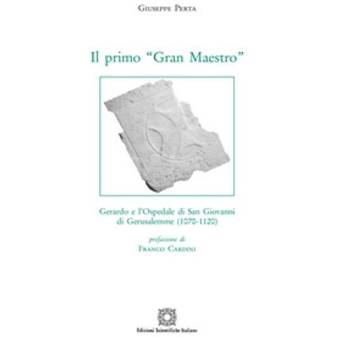 Giuseppe Perta - Il Primo «gran Maestro». Gerardo E L'ospedale Di San Giovanni Di Gerusalemme (1070-1120) - Foto 1