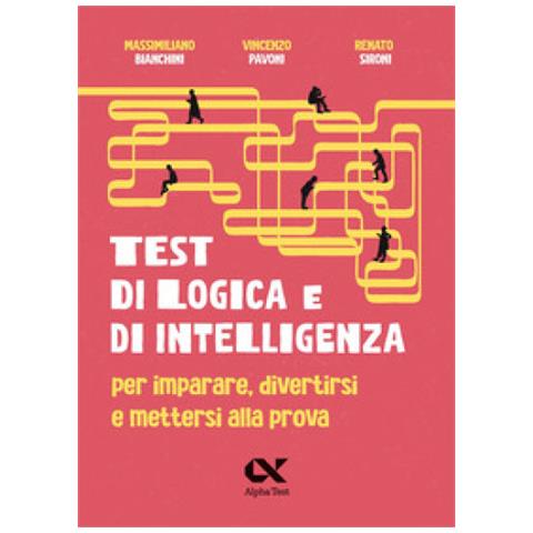 Massimiliano Bianchini - Test di logica e di intelligenza. Per imparare, divertirsi e mettersi alla prova - Foto 1