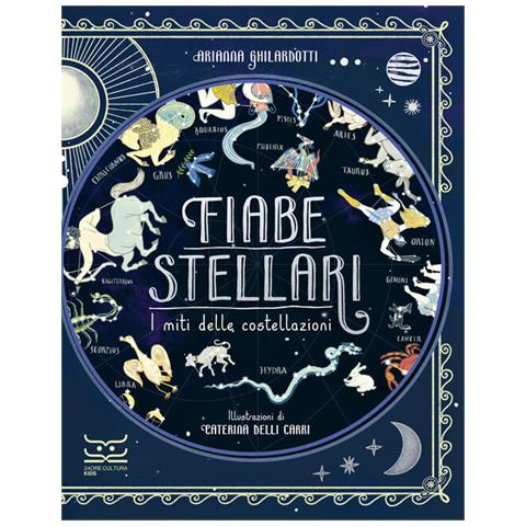 Arianna Ghilardotti - Fiabe stellari. I miti delle costellazioni. Ediz. a colori - Foto 1