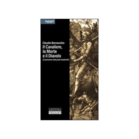 Claudio Bonvecchio - Il cavaliere, la morte e il diavolo. Un percorso nella post-modernità - Foto 1