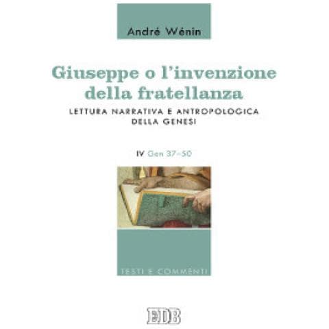 André Wénin - Giuseppe o l'invenzione della fratellanza. Lettura narrativa e antropologica della Genesi. IV Gen. 37-50 - Foto 2