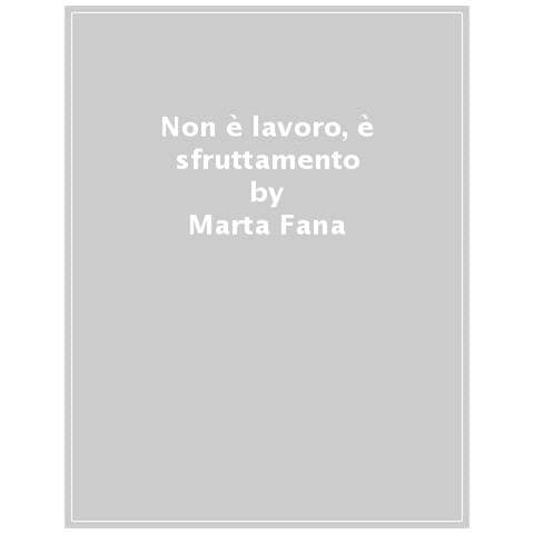 Marta Fana - Non È Lavoro, È Sfruttamento - Foto 1