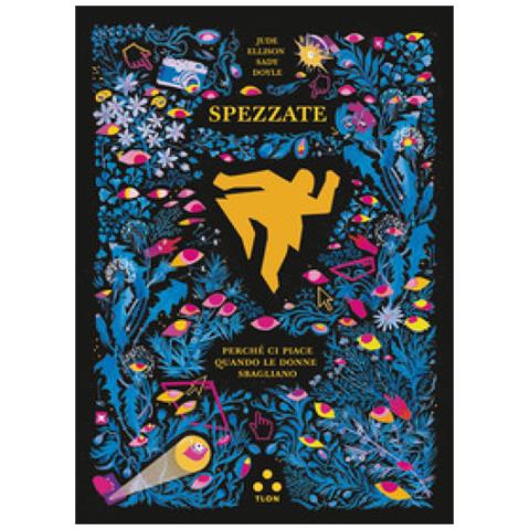 Jude Ellison Sady Doyle - Spezzate. Perché Ci Piace Quando Le Donne Sbagliano - Foto 1