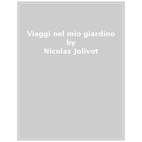 Nicolas Jólivot - Viaggi nel mio giardino - Foto 1