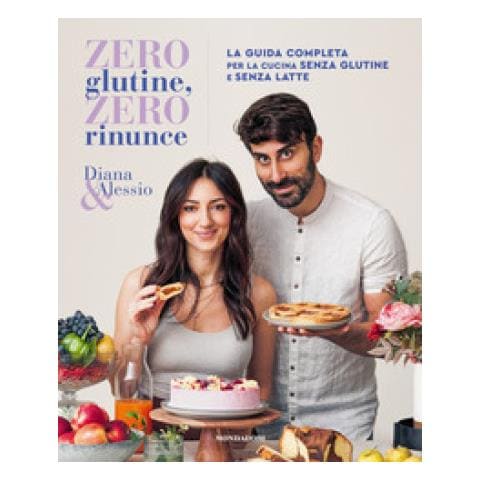 Diana & Alessio - Zero Glutine, Zero Rinunce. La Guida Completa Per La Cucina Senza Glutine E Senza Latte - Foto 1