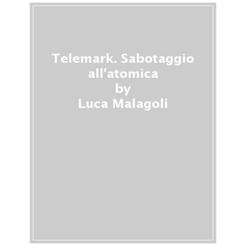 Luca Malagoli, Federico Appel - Telemark. Sabotaggio All'atomica - Foto 1