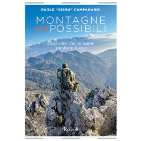 Paolo «gibba» Campanardi - Montagne (im) possibili. Dieci Cime Che Mi Hanno Cambiato La Vita. Ediz. Illustrata - Foto 1