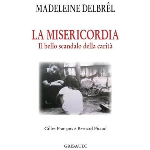 Madeleine Delbrêl - La misericordia. Il grande scandalo della carità - Foto 1