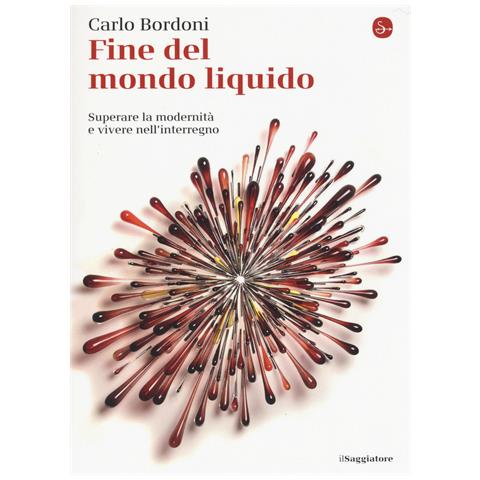 Carlo Bordoni - Fine del mondo liquido. Superare la modernità e vivere nell'interregno - Foto 1