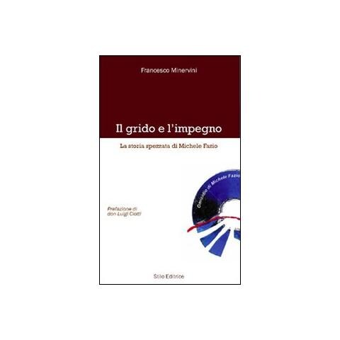 Francesco Minervini - Il grido e l'impegno. La storia spezzata di Michele Fazio - Foto 1