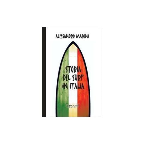 Alessandro Masoni - Storia del surf in Italia. Sport e cultura nei ricordi dei protagonisti - Foto 1