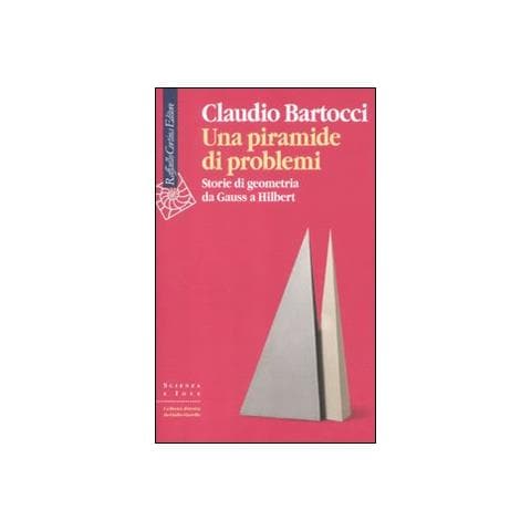 Claudio Bartocci - Una piramide di problemi. Storie di geometrie da Gauss a Hilbert - Foto 1