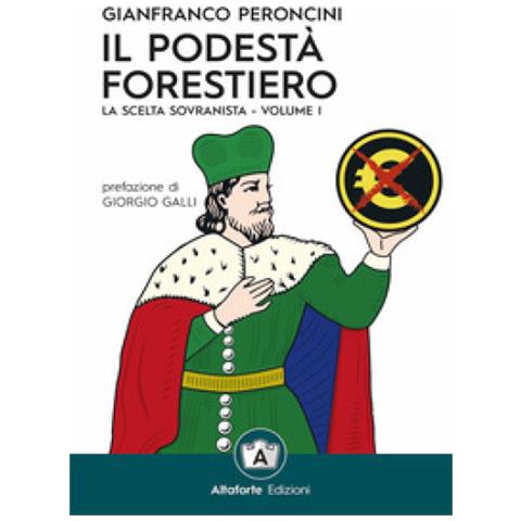 Gianfranco Peroncini - Il podestà forestiero. La scelta sovranista. Ediz. speciale. Vol. 1 - Foto 1