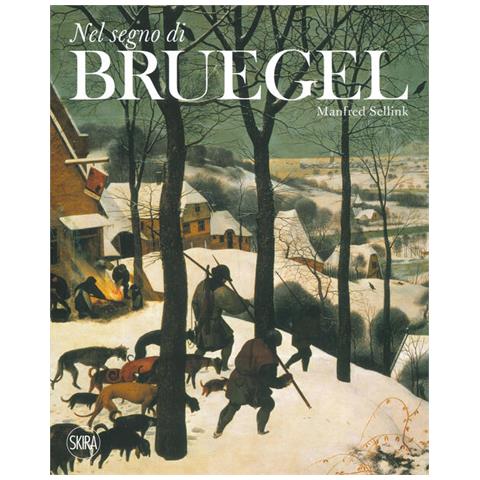 Manfred Sellink - Nel segno di Bruegel. Ediz. a colori - Foto 2