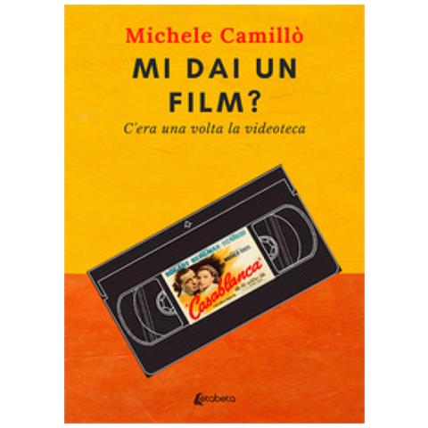 Michele Camillò - Mi Dai Un Film? C'era Una Volta La Videoteca - Foto 1
