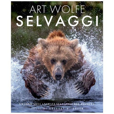 Gregory A. Green - Selvaggi. Un Inno Agli Animali Selvatici Del Pianeta - Foto 2