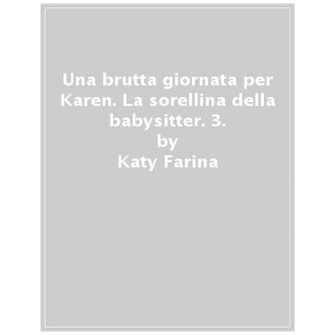 Katy Farina - Una Brutta Giornata Per Karen. La Sorellina Della Babysitter. 3. - Foto 1