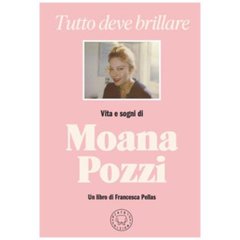 Francesca Pellas - Tutto Deve Brillare. Vita E Sogni Di Moana Pozzi - Foto 1