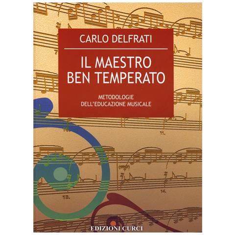 Carlo Delfrati - Il maestro ben temperato. Metodologie dell'educazione musicale - Foto 1