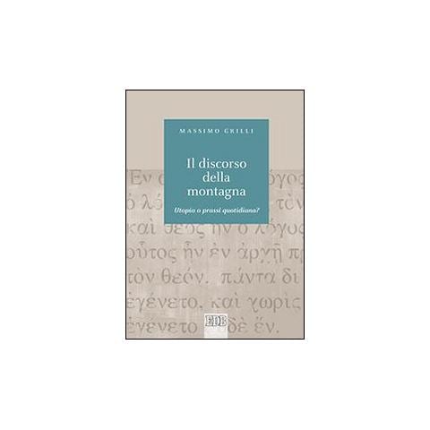 Massimo Grilli - Il discorso della montagna. Utopia o prassi quotidiana? - Foto 2