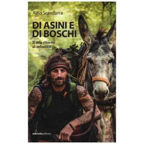 Alfio Scandurra - Di Asini E Di Boschi. Il Mio Ritorno Al Selvatico - Foto 1