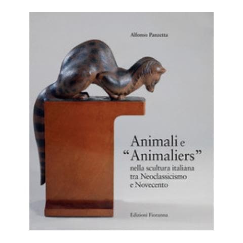 Alfonso Panzetta - Animali E «animaliers» Nella Scultura Italiana Tra Neoclassicismo E Novecento - Foto 1