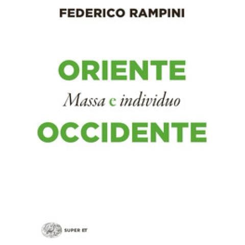 Federico Rampini - Oriente E Occidente. Massa E Individuo - Foto 1