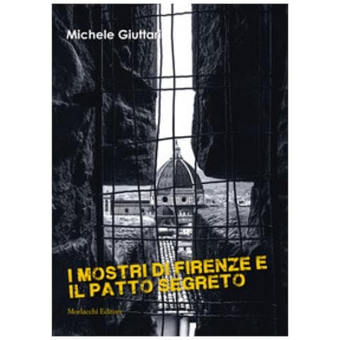Michele Giuttari - I Mostri Di Firenze E Il Patto Segreto - Foto 1