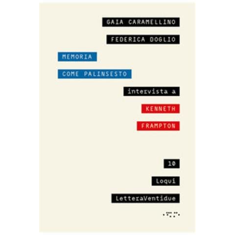 Gaia Caramellino, Federica Doglio, Kenneth Frampton - Memoria Come Palinsesto - Foto 1