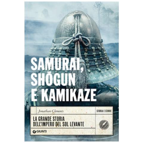 Jonathan Clements - Samurai, Shogun E Kamikaze. La Grande Storia Dell'impero Del Sol Levante - Foto 2