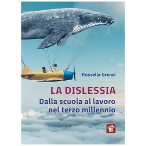 Rossella Grenci - La Dislessia. Dalla Scuola Al Lavoro Nel Terzo Millennio - Foto 1