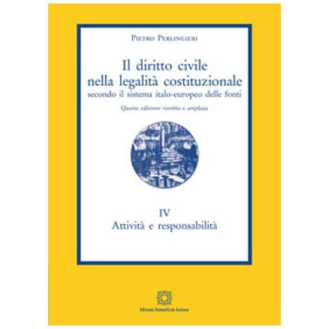 Pietro Perlingieri - Il Diritto Civile Nella Legalità Costituzionale Secondo Il Sistema Italo-europeo Delle Fonti. 4: Attività E Responsabilità - Foto 1